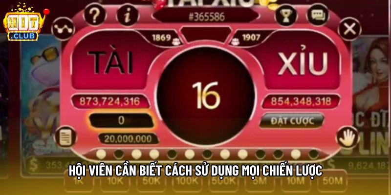 Hội viên cần biết cách sử dụng mọi chiến lược